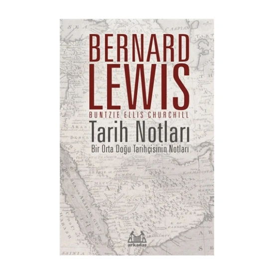 Tarih Notları : Bir Orta Doğu Tarihçisinin Notları  - Bernard Lewis