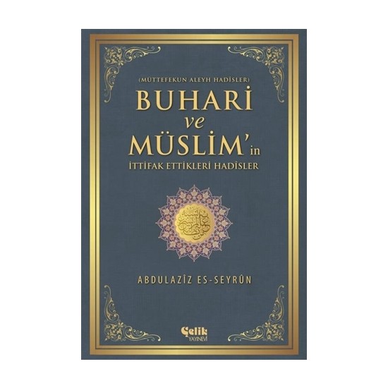 Buhari ve Müslim'in İttifak Ettiği Hadisler - Abdulaziz Es-Seyrun