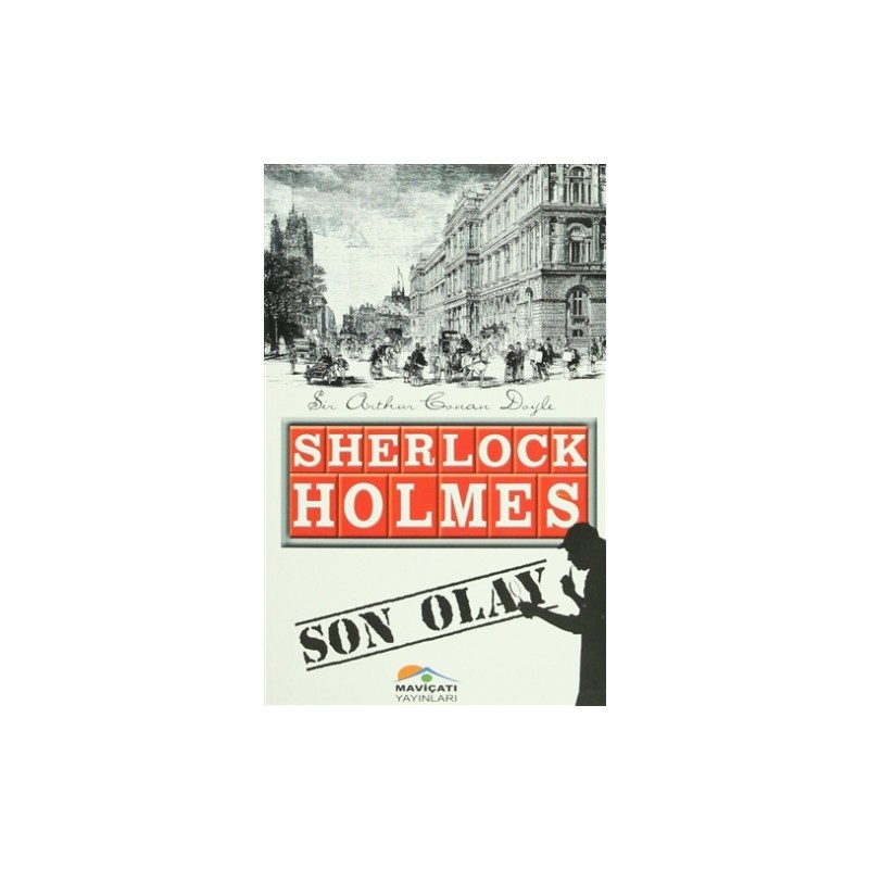 Mavi Çatı Yayınları Sherlock Holmes : Son Olay - Sir Arthur Conan Doyle
