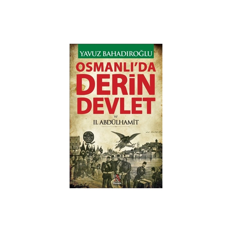 Panama Yayıncılık Osmanlı'da Derin Devlet ve 2. Abdülhamit Yavuz Bahadıroğlu - Tarihi İnceleme