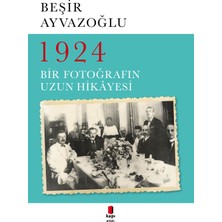 1924 Bir Fotoğrafın Uzun Hikayesi - Beşir Ayvazoğlu