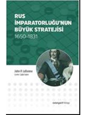 Rus İmparatorluğu’Nun Büyük Stratejisi 1650-1831