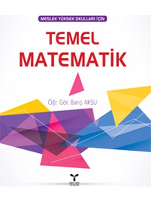 Temel Matematik
(Meslek Yüksek Okulları İçin)