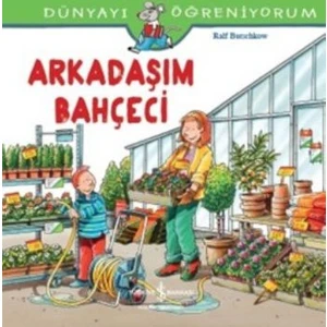 Arkadaşım Bahçeci: Dünyayı Öğreniyorum
