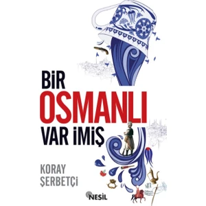 Bir Osmanlı Var İmiş - Koray Şerbetçi
