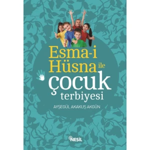 Esma-İ Hüsna İle Çocuk Terbiyesi - Ayşegül Akakuş Akgün