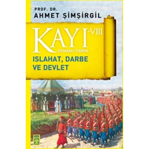 Kayı 8: Islahat, Darbe Ve Devlet - Ahmet Şimşirgil