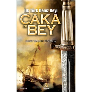 İlk Türk Deniz Beyi Çaka Bey - Ahmet Haldun Terzioğlu