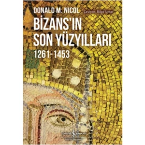 Bizans’In Son Yüzyılları 1261 - 1453 - Donald M. Nicol