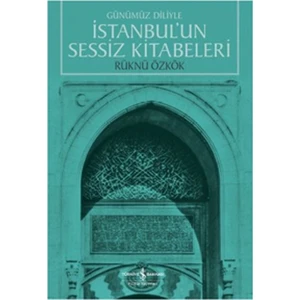 İstanbul’Un Sessiz Kitabeleri Günümüz Diliyle - Rüknü Özkök