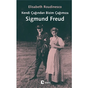 Kendi Çağından Bizim Çağımıza: Sigmund Freud - Elisabeth Roudinesco