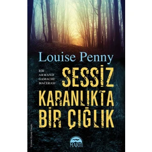 Sessiz Karanlıkta Bir Çığlık - Louise Penny