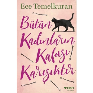 Bütün Kadınların Kafası Karışıktır - Ece Temelkuran
