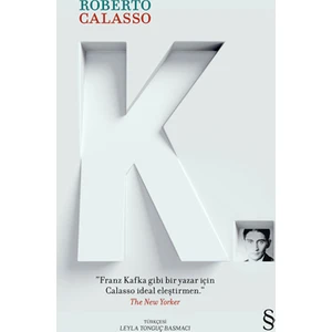 K - Franz Kafka Gibi Bir Yazar İçin Calasso İdeal Eleştirmen - Roberto Calasso