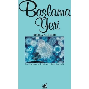 Başlama Yeri - Ursula K. Le Guin