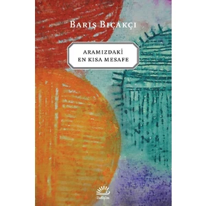 Aramızdaki En Kısa Mesafe - Barış Bıçakçı