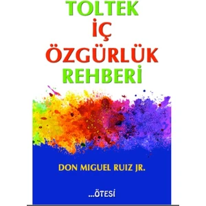 Tolek İç Özgürlük Rehberi - Don Miguel Ruiz Jr.