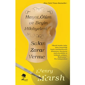 Sakın Zarar Verme: Hayat, Ölüm ve Beyin Hikayeleri - Henry Marsh