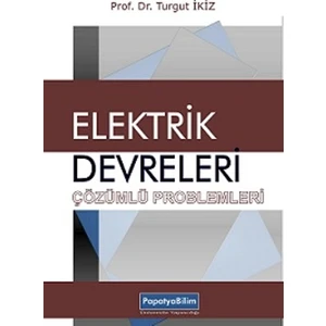 Elektrik Devreleri Çözümlü Problemleri - Turgut İkiz