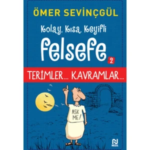 Kolay, Kısa, Keyifli Felsefe 2: Terimler Kavramlar - Ömer Sevinçgül