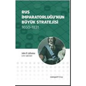 Rus İmparatorluğu’Nun Büyük Stratejisi 1650-1831