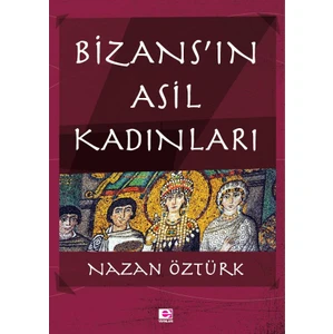 Bizans’In Asil Kadınları