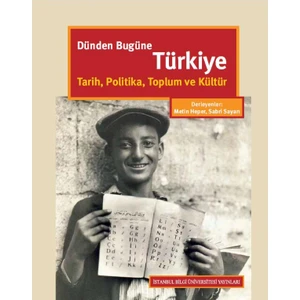 Dünden Bugüne Türkiye: Tarih, Politika, Toplum Ve Kültür