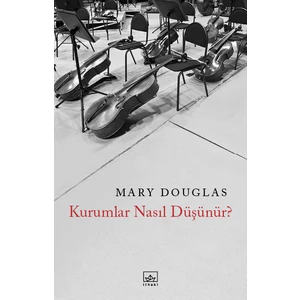 Kurumlar Nasıl Düşünür? - Mary Douglas