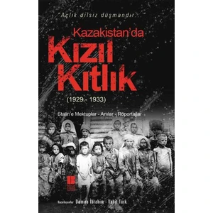 Kazakistan’da Kızıl Kıtlık (1929-1933) Stalin’e Mektuplar-Anılar-Röportajlar
