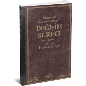 Türkiye'De Din Anlayışında Değişim Süreci - Hasan Onat