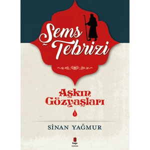 Aşkın Gözyaşları 1: Şems Tebrizi - Sinan Yağmur