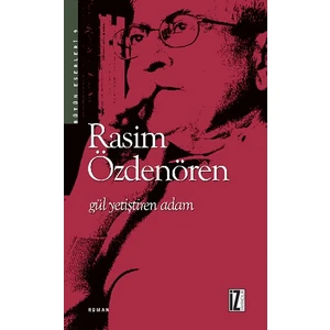 Gül Yetiştiren Adam - Rasim Özdenören