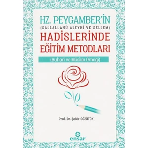 Hz. Peygamberin Hadislerle Eğitim Metotları - Şakir Gözütok