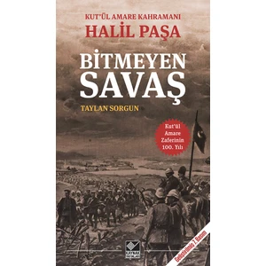 Kut’Ül Amare Kahramanı Halil Paşa: Bitmeyen Savaş - Taylan Sorgun