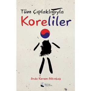 Tüm Çıplaklığıyla Koreliler - Arda Kerem Altınbaş