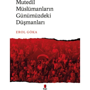 Mutedil Müslümanların Günümüzdeki Düşmanları - Erol Göka