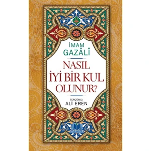 Nasıl İyi Bir Kul Olunur - İmam-ı Gazali