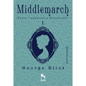 Middlemarch: Taşra Yaşamından Manzaralar 1 - George Eliot