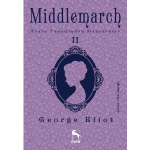 Middlemarch: Taşra Yaşamından Manzaralar 2 - George Eliot