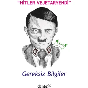 Hitler Vejetaryendi: Gereksiz Bilgiler - Ahmet Can