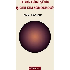 Tebriz Güneşinin Işığını Kim Söndürdü