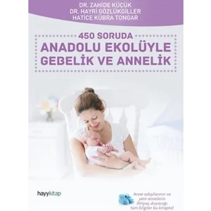 450 Soruda Anadolu Ekolüyle Gebelik Ve Annelik - Hatice Kübra Tongar