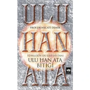Türklerin En Eski Destanı: Ulu Han Ata Bitiği