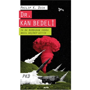 Dr. Kan Bedeli: Ya da Bombadan Sonra Nasıl Geçinip Gittik - Philip K. Dick
