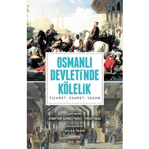 Osmanlı Devleti’Nda Kölelik:
Ticaret, Esaret, Yaşam