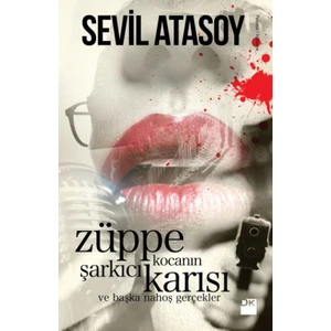 Züppe Kocanın Şarkıcı Karısı Ve Başka Nahoş Gerçekler - Sevil Atasoy