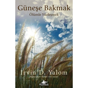 Güneşe Bakmak Ölümle Yüzleşmek - Irvin D. Yalom