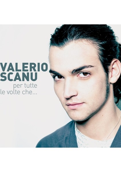 Valerio Scanu – Per Tutte Le Volte Che... (2010) CD