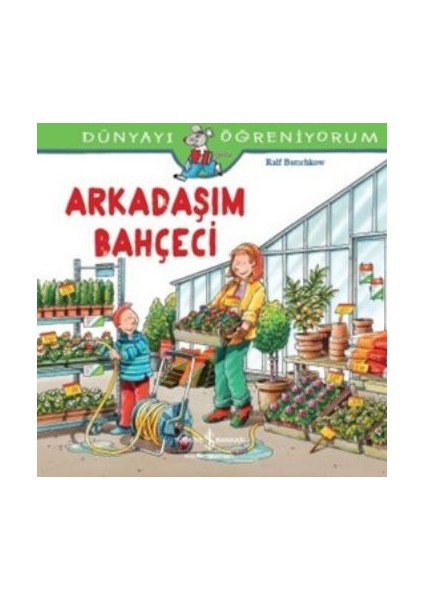Arkadaşım Bahçeci: Dünyayı Öğreniyorum