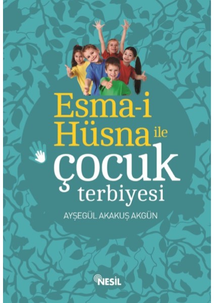 Esma-İ Hüsna İle Çocuk Terbiyesi - Ayşegül Akakuş Akgün